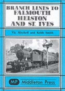 Image of Branch Lines to Falmouth Helston and St. Ives by Vic Mitchell and Keith Smith Hardback