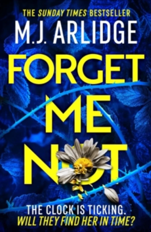 Image of Forget Me Not : The most propulsive and thrilling read yet from Sunday Times bestseller M.J. Arlidge Hardback