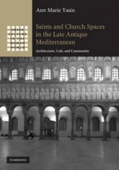 Image of Saints and Church Spaces in the Late Antique Mediterranean by Ann Marie Yasin Hardback