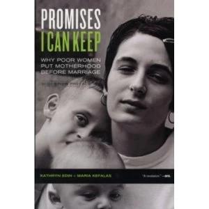 Image of Promises I Can Keep: Why Poor Women Put Motherhood before Marriage by Kathryn Edin, Maria Kefalas (Paperback, 2011)