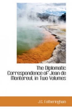 Image of Diplomatic Correspondence of Jean De Montereul in Two Volumes by J.G Fotheringham Paperback