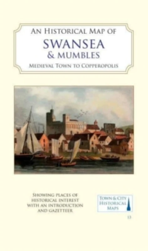 Image of An Historical Map of Swansea & Mumbles : medieval town to Copperopolis Sheet map, folded