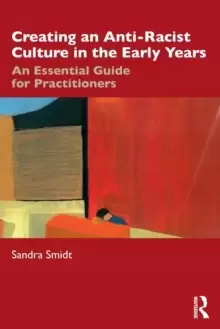 Image of Creating an Anti-Racist Culture in the Early Years : An Essential Guide for Practitioners