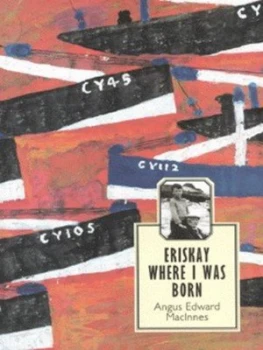 Image of Eriskay Where I Was Born by Angus Edward Macinnes Book