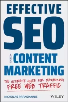 Image of Effective SEO and Content Marketing : The Ultimate Guide for Maximizing Free Web Traffic