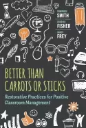 Image of better than carrots or sticks restorative practices for positive classroom