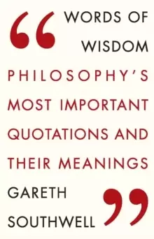 Image of Words of Wisdom : Philosophy's Most Important Quotations and Their Meaning