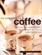 Image of complete guide to coffee the bean the roast the blend the equipment and how