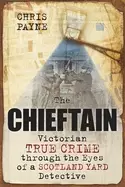 Image of chieftain victorian true crime through the eyes of a scotland yard detectiv