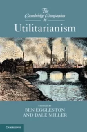Image of The Cambridge companion to utilitarianism by Professor Ben Eggleston