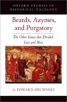 Image of Beards, Azymes, and Purgatory by A. Edward Siecienski