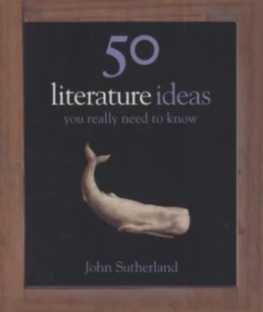 Image of 50 Literature Ideas You Really Need to Know by John Sutherland Hardback