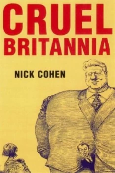 Image of Cruel Britannia by Nick Cohen Hardback