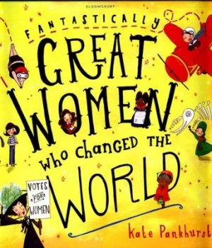 Image of Fantastically Great Women Who Changed the World by Kate Pankhurst Hardback
