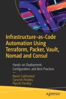 Image of Infrastructure-as-Code Automation Using Terraform, Packer, Vault, Nomad and Consul : Hands-on Deployment, Configuration, and Best Practices