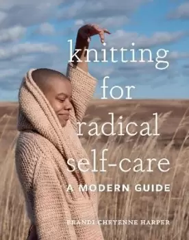 Image of Knitting for Radical Self-Care by Brandi Cheyenne Harper
