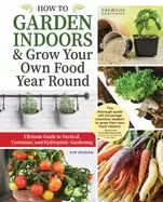 Image of how to garden indoors and grow your own food year round ultimate guide to v