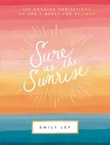 Image of Sure as the Sunrise : 100 Morning Meditations on God's Mercy and Delight