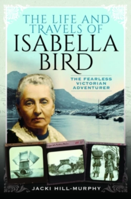 Image of The Life and Travels of Isabella Bird : The Fearless Victorian Adventurer Paperback / softback