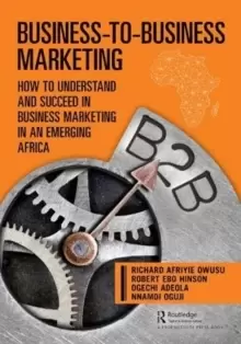 Image of Business-to-Business Marketing : How to Understand and Succeed in Business Marketing in an Emerging Africa