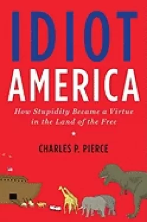 Image of idiot america how stupidity became a virtue in the land of the free