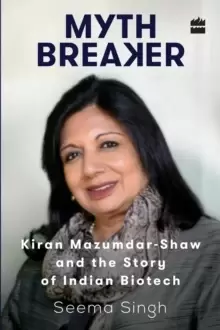 Image of Mythbreaker: Kiran Mazumdar-Shaw and the Story of Indian Biotech