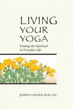 Image of Living Your Yoga by Judith Hanson Lasater Paperback