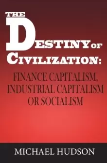 Image of The Destiny of Civilization : Finance Capitalism, Industrial Capitalism or Socialism