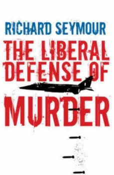 Image of The Liberal Defence of Murder by Richard Seymour Hardback