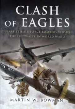 Image of Clash of Eagles by Martin W Bowman Hardback