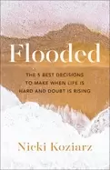 Image of flooded the 5 best decisions to make when life is hard and doubt is rising