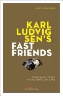 Image of karl ludvigsens fast friends stars and heroes in the world of cars