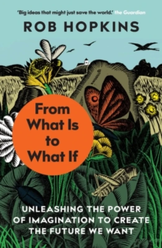 Image of From What Is to What If : Unleashing the Power of Imagination to Create the Future We Want Paperback / softback