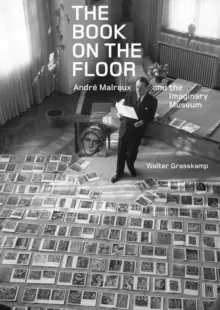 Image of The Book on the Floor - Andre Malraux and the Imaginary Museum