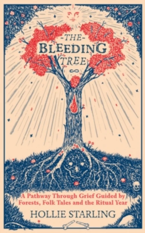 Image of The Bleeding Tree : A Pathway Through Grief Guided by Forests, Folk Tales and the Ritual Year Hardback