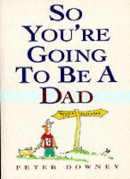 Image of So Youre Going to Be a Dad by Peter Downey Paperback