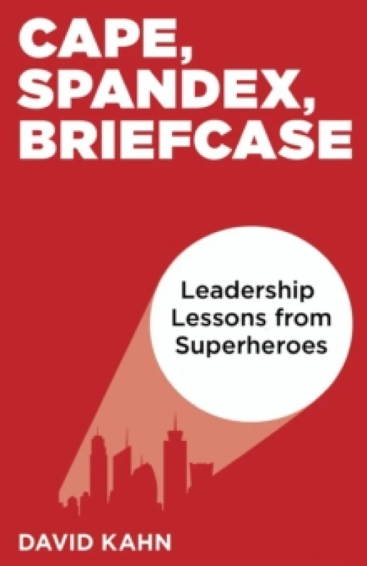 Image of Cape Spandex Briefcase Leadership Lessons from Superheroes by David Kahn Book