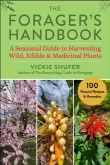 Image of The Forager's Handbook : A Seasonal Guide to Harvesting Wild, Edible & Medicinal Plants